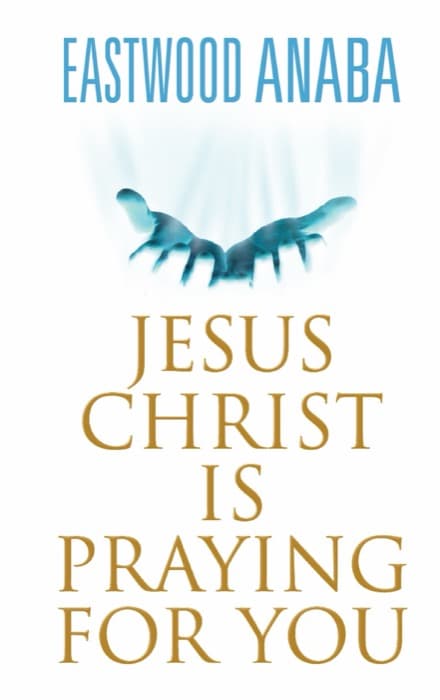 Cover of Jesus Christ Is Praying For You by Eastwood Anaba