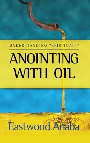 Cover of Anointing With Oil by Eastwood Anaba