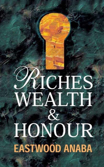 Cover of Riches, Wealth & Honour by Eastwood Anaba