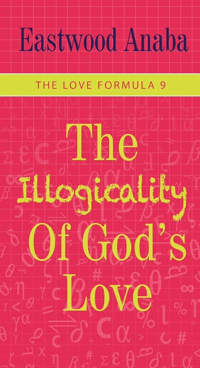 Cover of The Illogicality Of God's Love by Eastwood Anaba